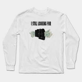 i still looking for money Long Sleeve T-Shirt